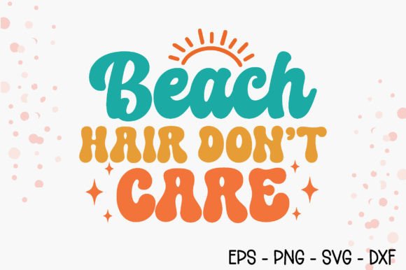 Beach Hair Don’t Care - Retro Summer SVG